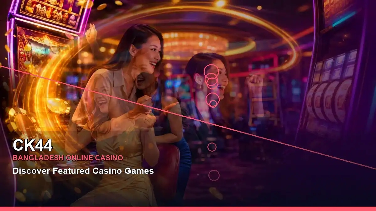 CK44 বাংলাদেশে অনলাইন স্লট ও ক্যাসিনো গেমস | Bangladesh online slots — jackpot focus · 5