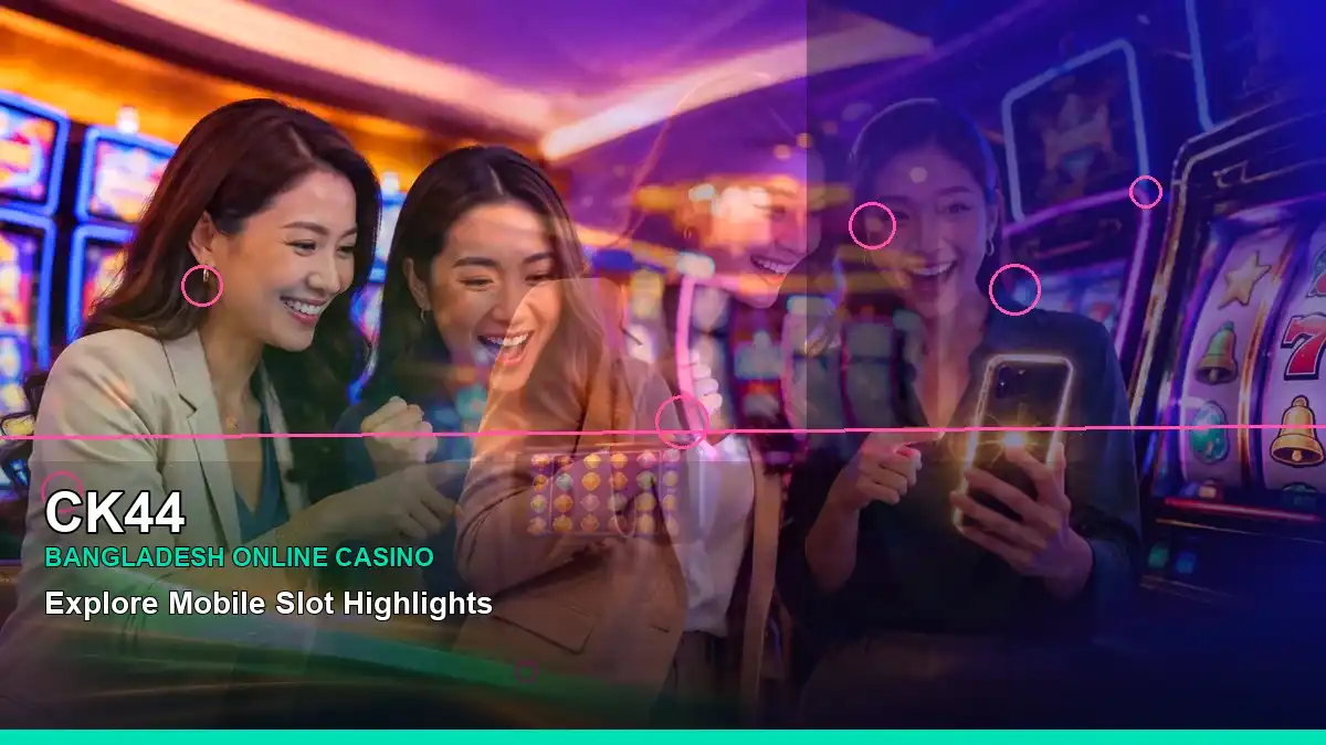 CK44 বাংলাদেশে অনলাইন স্লট ও ক্যাসিনো গেমস | Bangladesh online slots — mobile reel highlights · 6